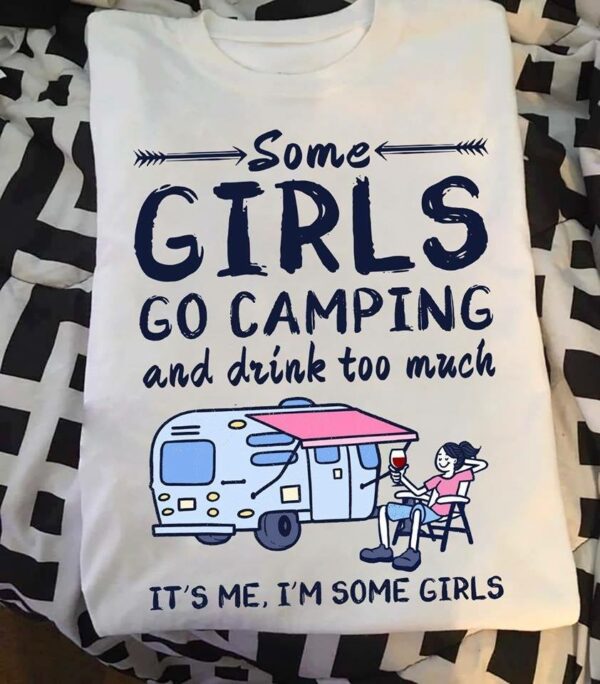 Some girls go camping and drink too much shirt 1