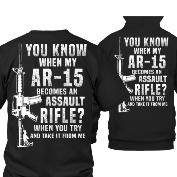 You Know when my ar-15 becomes an assault rifle Shirt 1