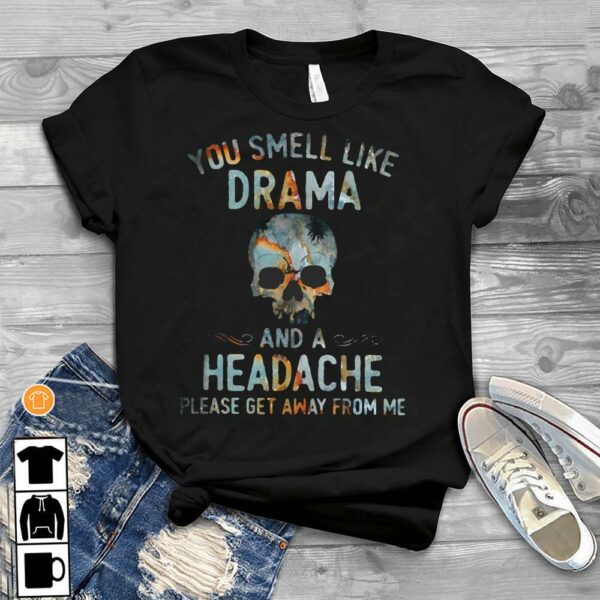 You smell like drama and a headache 1